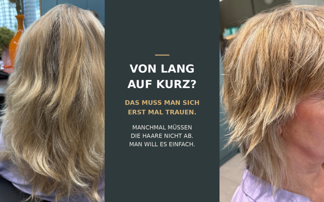 VON LANG AUF KURZ? DAS MUSS MAN SICH ERST MAL TRAUEN.